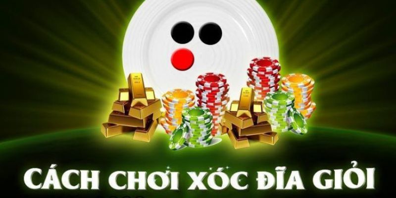 Xóc Đĩa - Cách Trải Nghiệm Đạt Hiệu Quả Tối Đa Cho Newbie 4 Kỹ thuật trải nghiệm tựa game dễ thắng nhất